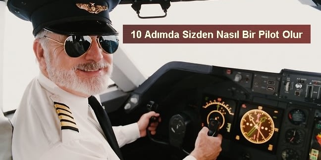 10 adimda sizden nasil bir pilot olur