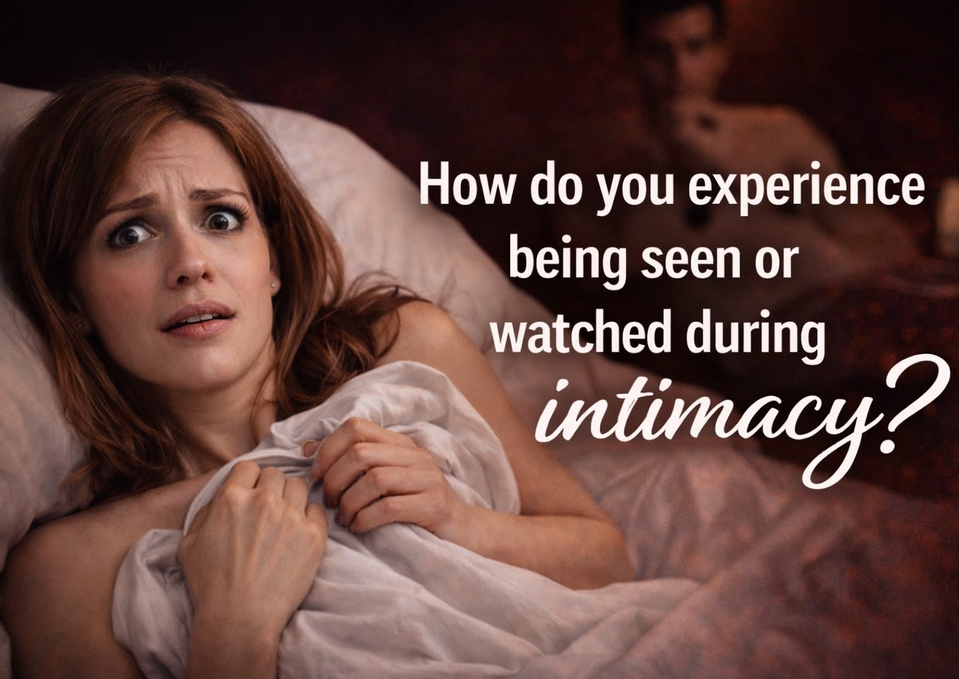 How do you experience being seen or watched during intimacy