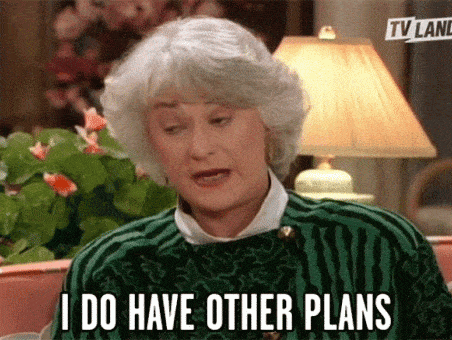 Image of an older woman with text underneath reading "I do have other plans"
