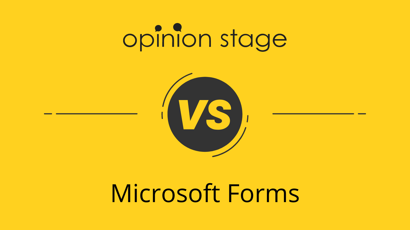 Microsoft Forms Alternative – Opinion Stage vs. Microsoft Forms